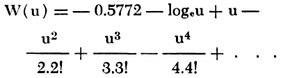 W(u) is sum of -.5772 - log base e of u + u - (u squared div 2.2 factorial) + (u cubed div 3.3 factorial) - (u to the fourth div 4.4 factorial) and so on