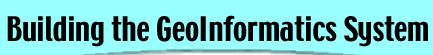 Building the GeoInformatics System