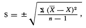 standard deviation = square root of (the sum of the difference between the mean of sample determinations and the sample determiantions, squared, divided by one less than the number of determiantions).